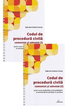Codul de procedura civila comentat si adnotat Vol.1 + Vol.2 Ed.Spiralata - Gabriela Cristina Frentiu