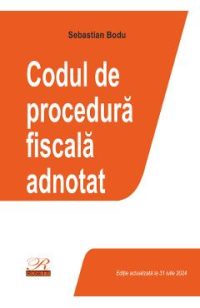 Codul de procedura fiscala adnotat Act. 31 iulie 2024 - Sebastian Bodu