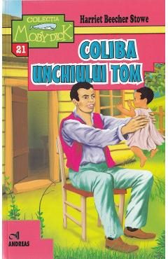 Coliba unchiului Tom - Harriet Beecher Stowe