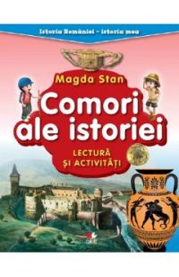 Comori ale istoriei. Lectura si activitati. Istoria Romaniei. Istoria mea - Magda Stan