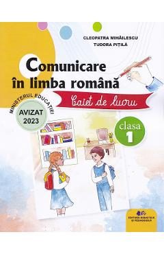 Comunicare in limba romana - Clasa 1 - Caiet de lucru - Cleopatra Mihailescu, Tudora Pitila