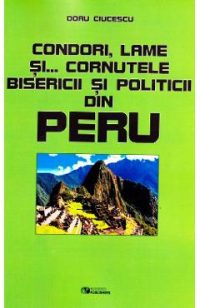 Condori, lame si... cornutele bisericii si politicii din Peru﻿ - Doru Ciucescu