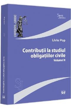 Contributii la studiul obligatiilor civile Vol.2 - Liviu Pop