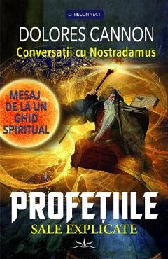 Conversatii cu Nostradamus. Mesaj de la un ghid spiritual. Profetiile sale explicate - Dolores Cannon