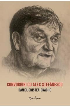 Convorbiri cu Alex Stefanescu - Daniel Cristea-Enache