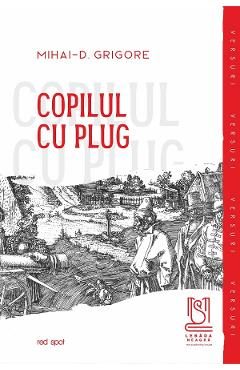 Copilul cu plug - Mihai-D. Grigore