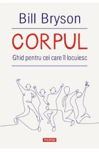 Corpul. Ghid pentru cei care il locuiesc - Bill  Bryson