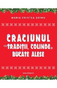 Craciunul cu traditii, colinde si bucate alese - Maria Cristea Soimu