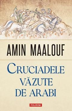 Cruciadele vazute de arabi - Amin Maalouf