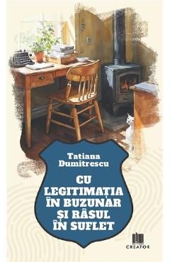 Cu legitimatia in buzunar si rasul in suflet - Tatiana Dumitrescu