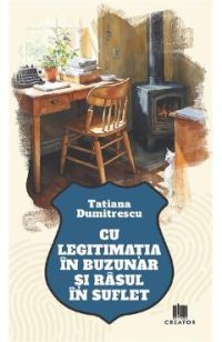 Cu legitimatia in buzunar si rasul in suflet - Tatiana Dumitrescu