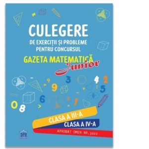 Culegere de exercitii si probleme pentru concursul Gazeta Matematica Junior - Clasa a III-a si clasa a IV-a (editia 2026)