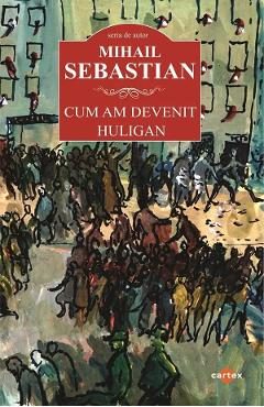 Cum am devenit huligan - Mihail Sebastian
