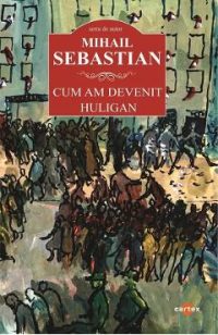 Cum am devenit huligan - Mihail Sebastian