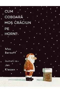 Cum coboara Mos Craciun pe horn? - Mac Barnett