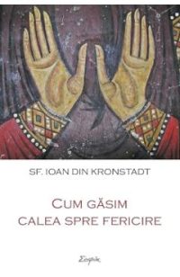 Cum gasim calea spre fericire - Ioan din Kronstadt