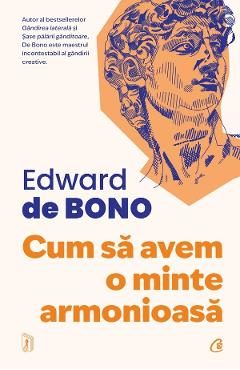Cum sa avem o minte armonioasa - Edward De Bono