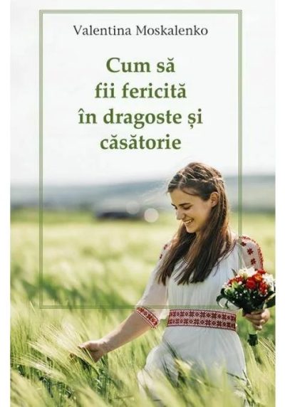 Cum sa fii fericita in dragoste si casatorie