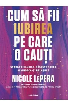 Cum sa fii iubirea pe care o cauti - Nicole LePera