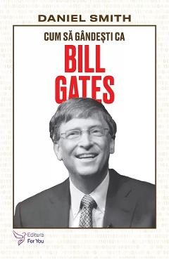 Cum sa gandesti ca Bill Gates - Daniel Smith