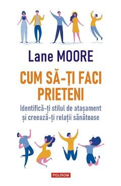 Cum sa-ti faci prieteni - Lane Moore