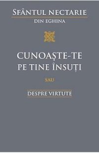 Cunoaste-te pe tine insuti sau despre virtute - Sfantul Nectarie din Eghina