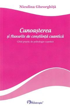 Cunoasterea si fluxurile de constiinta cuantica - Niculina Gheorghita