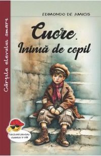 Cuore. Inima de copil - Edmondo de Amicis