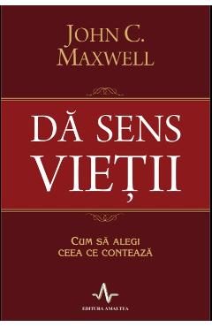 Da sens vietii - John C. Maxwell