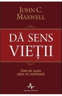Da sens vietii - John C. Maxwell