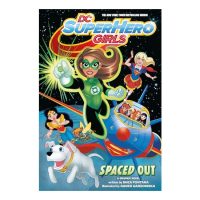 DC super hero girls. Spaced out : a graphic novel