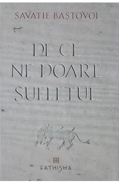 De ce ne doare sufletul - Savatie Bastovoi