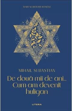 De doua mii de ani. Cum am devenit huligan - Mihail Sebastian