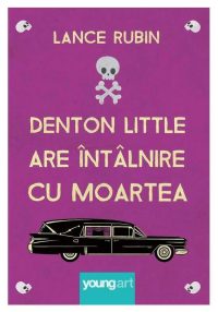Denton Little are intalnire cu Moartea - Lance Rubin