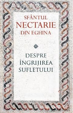 Despre ingrijirea sufletului - Sfantul Nectarie din Eghina