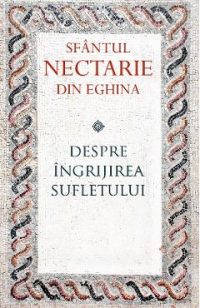 Despre ingrijirea sufletului - Sfantul Nectarie din Eghina