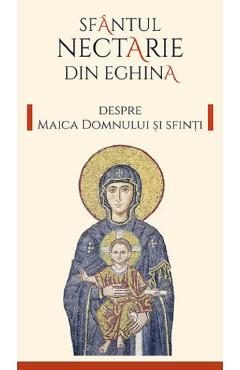 Despre Maica Domnului si sfinti Ed.2 - Sfantul Nectarie din Eghina
