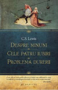 Despre minuni. Cele patru iubiri. Problema durerii - C.S. Lewis