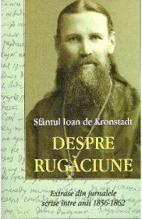 Despre rugaciune - Sfantul Ioan de Kronstadt
