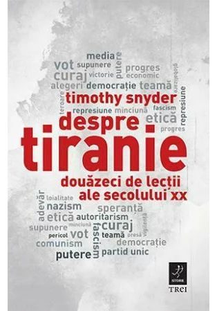 Despre tiranie. Douazeci de lectii ale secolului XX