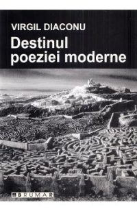 Destinul poeziei moderne - Virgil Diaconu