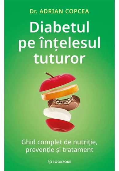 Diabetul pe intelesul tuturor. Ghid complet de nutritie, preventie si tratament