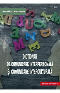 Dictionar de comunicare interpersonala si comunicare interculturala - Ana-Maria Ionescu