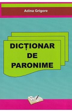 Dictionar de paronime - Adina Grigore