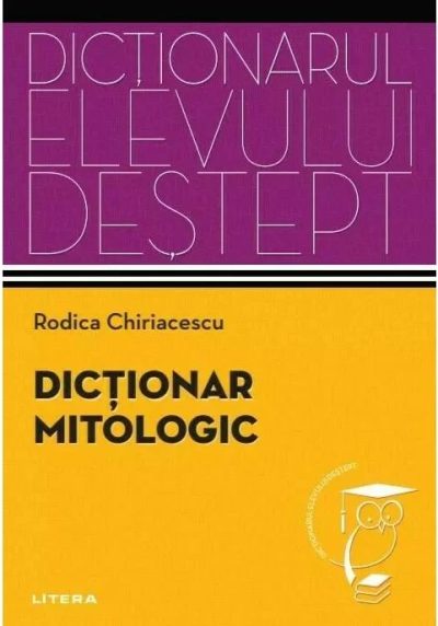 Dictionar mitologic. Dictionarul elevului destept
