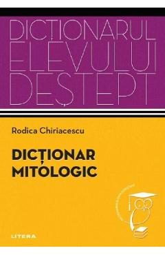 Dictionar mitologic. Dictionarul elevului destept - Rodica Chiriacescu