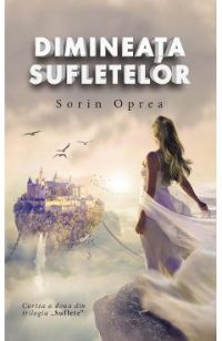 Dimineata sufletelor. Trilogia Suflete Vol.2 - Sorin Oprea