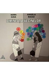 Dimineata vecinelor - Nora Iuga, Angela Baciu