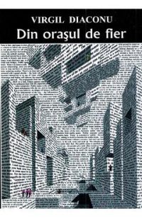 Din orasul de fier - Virgil Diaconu