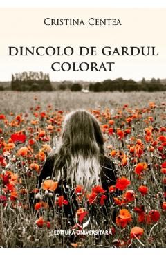 Dincolo de gardul colorat - Cristina Centea